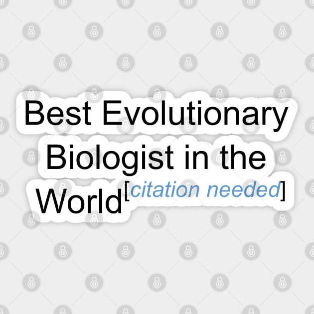 Best Evolutionary Biologist in the World - Citation Needed! Sticker by lyricalshirts